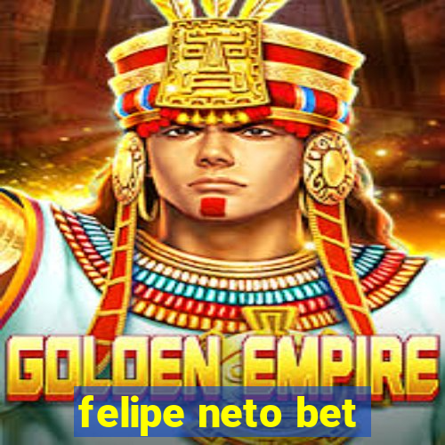 felipe neto bet